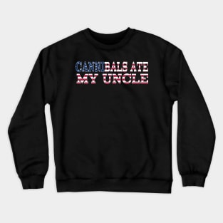 Cannibals Ate my Uncle - Joe Biden Quote Crewneck Sweatshirt